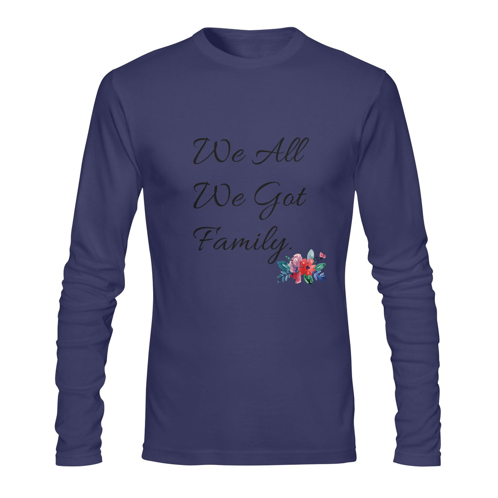 We All We Got Long sleeve T-shirt