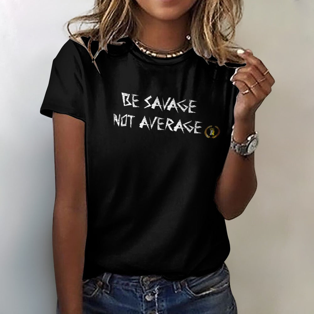 BE SAVAGE NOT AVERAGE Women's 100% Cotton T-Shirt