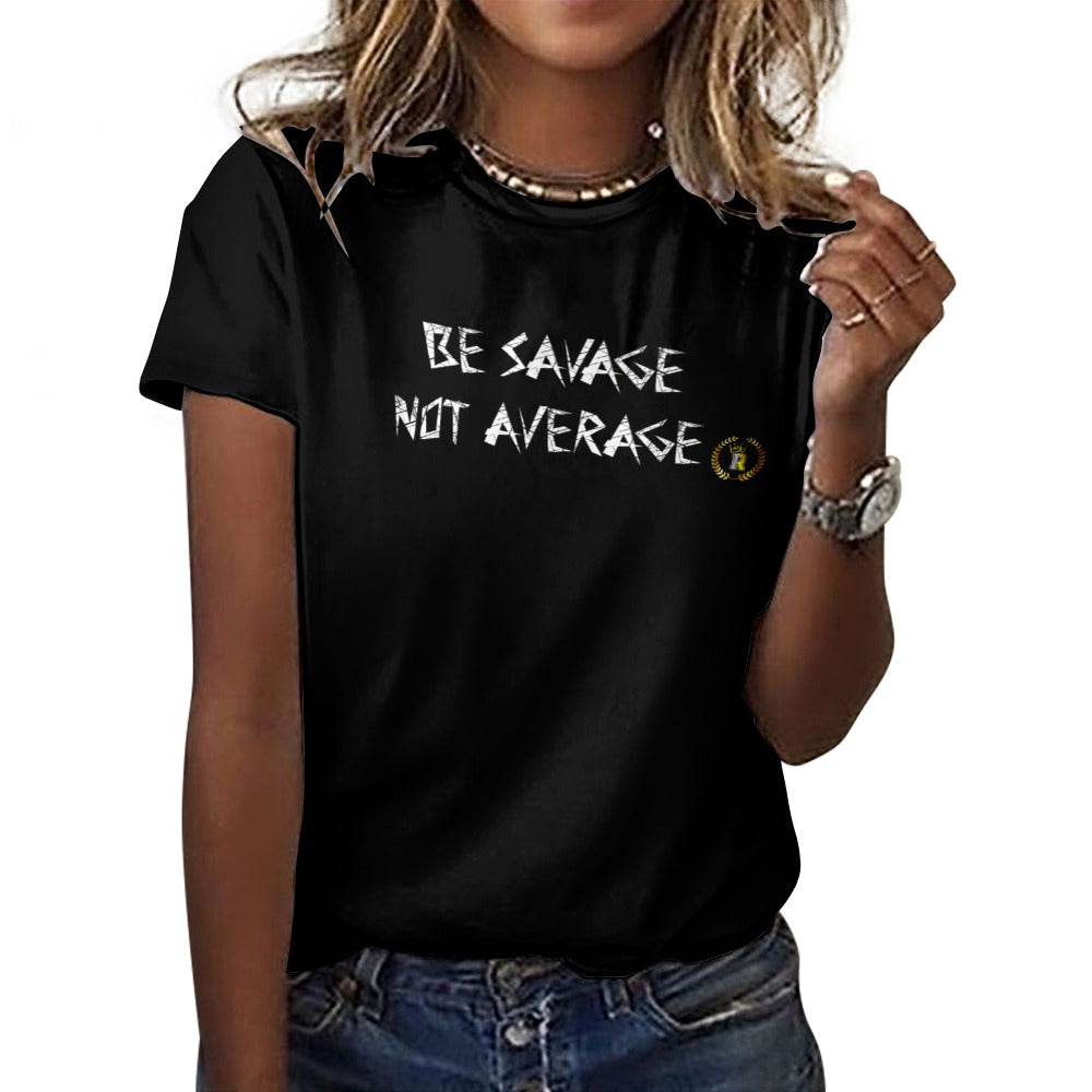 BE SAVAGE NOT AVERAGE Women's 100% Cotton T-Shirt