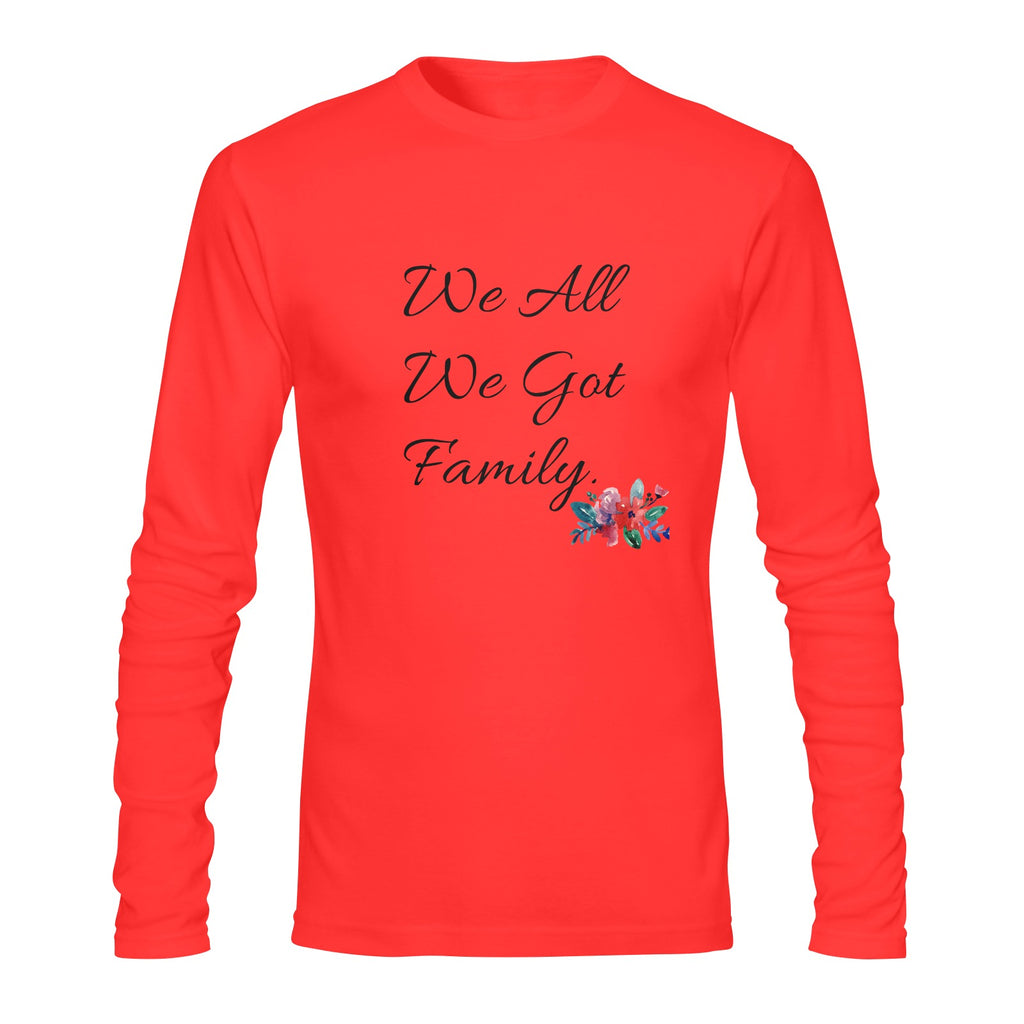 We All We Got Long sleeve T-shirt