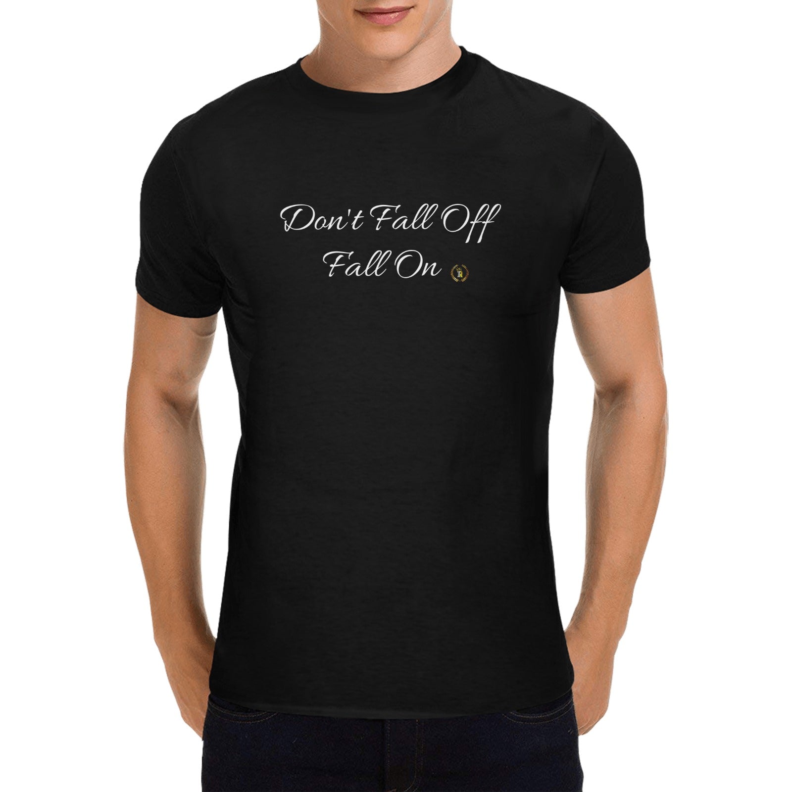 Don't Fall Off Fall On T-shirt 100% Cotton