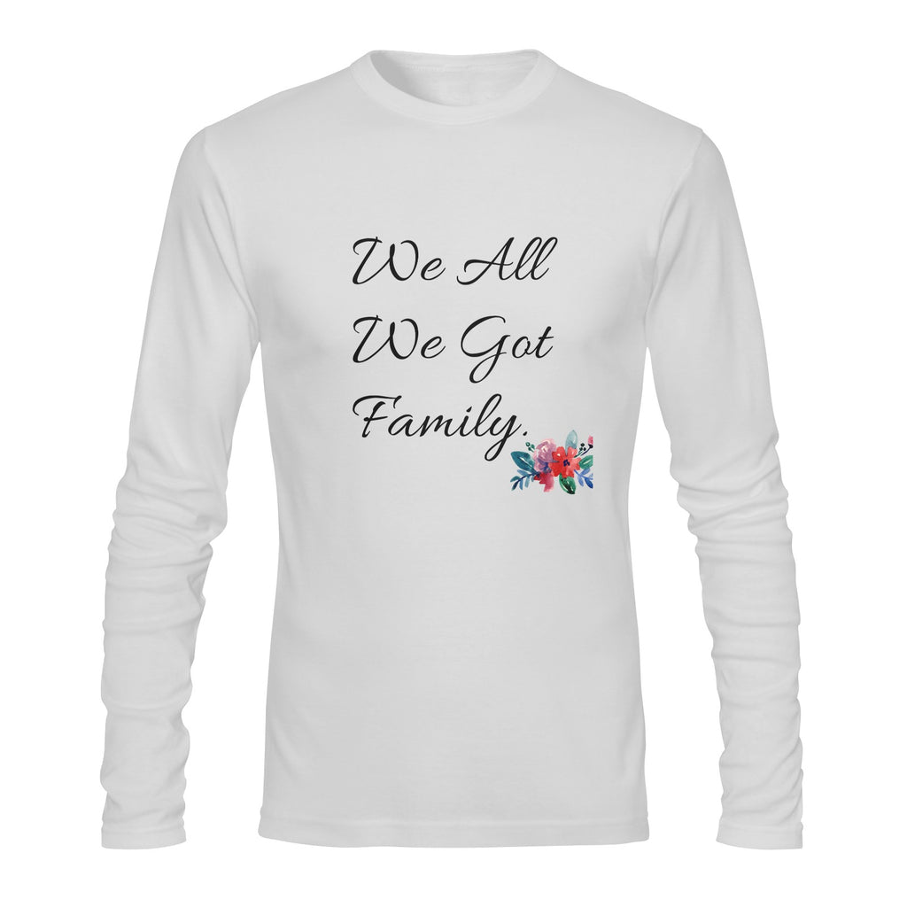 We All We Got  Long sleeve T-shirt